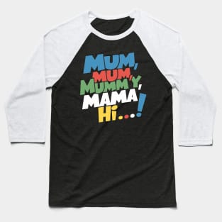 Mum, mum, mummy, mama, hi! Baseball T-Shirt